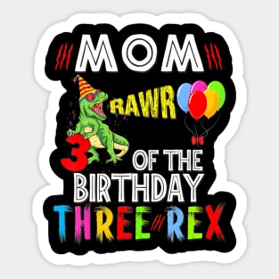 Mom Of The Birthday Three Rex 3 Year Old Birthday Dinosaurs Sticker